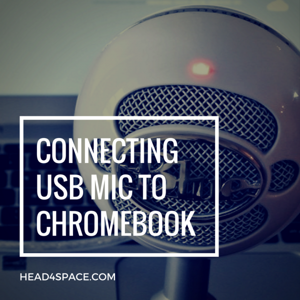 Connecting USB Microphone to Chromebook